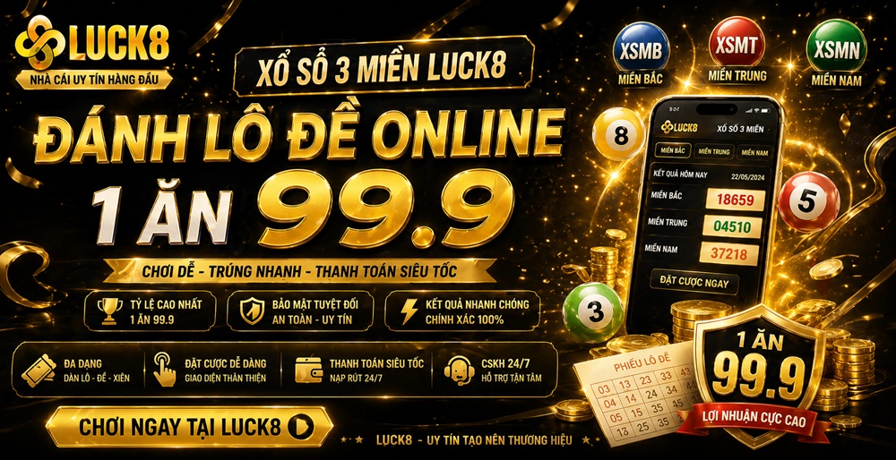 Xổ số 3 miền Luck8 đ&aacute;nh l&ocirc; đề online 1 ăn 99.9
